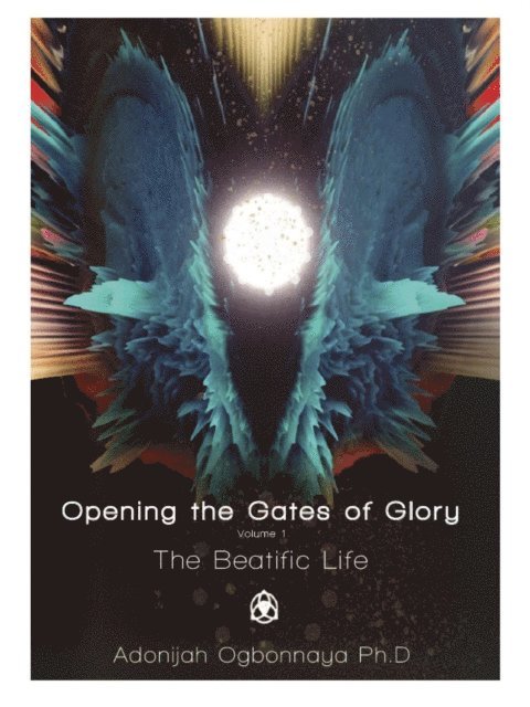 Adonijah Ogbonnaya - Opening the Gates of Glory, E-bok