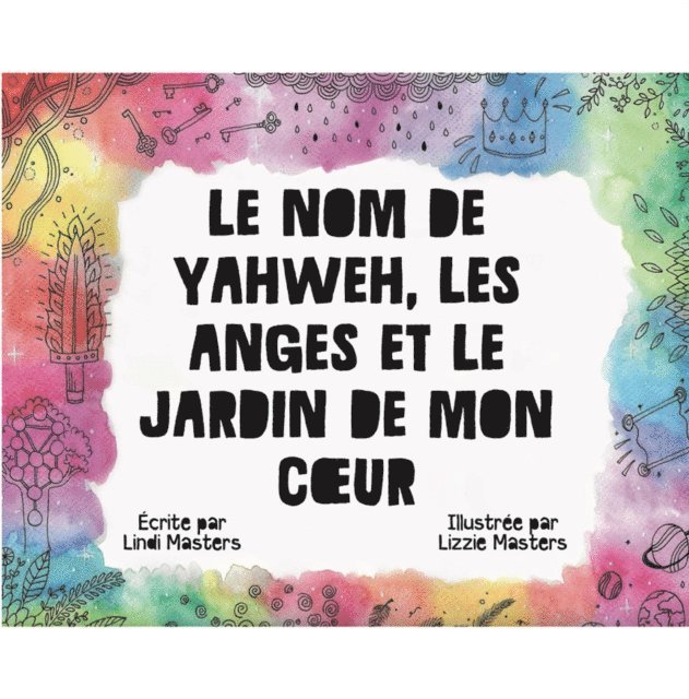 Lindi Masters - Le Nom De Yahweh, Les Anges Et Le Jardin De Mon Cœur, E-bok
