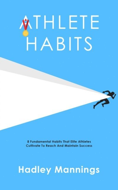 Hadley Mannings - Athlete Habits: 8 Fundamental Habits That Elite Athletes Cultivate To Reach And Maintain Success, E-bok. Tillgänglighet: Lägg i varukorg
