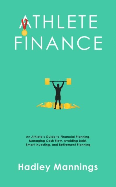 Hadley Mannings - Athlete Finance: An Athlete's Guide to Financial Planning, Managing Cash Flow, Avoiding Debt, Smart Investing, and Retirement Planning, E-bok. Tillgänglighet: Lägg i varukorg