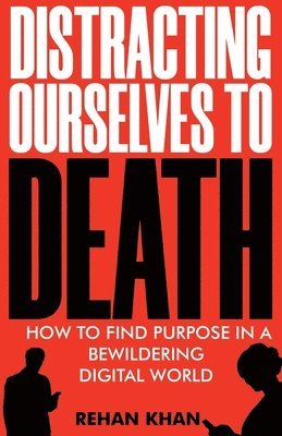 Rehan Khan - Distracting Ourselves to Death, Häftad