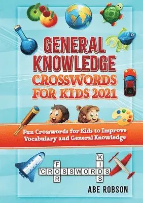 Abe Robson - General Knowledge Crosswords for Kids 2021, Häftad. Tillgänglighet: Lägg i varukorg