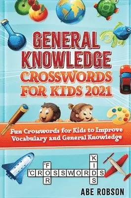 Abe Robson - General Knowledge Crosswords for Kids 2021, Inbunden. Tillgänglighet: Lägg i varukorg