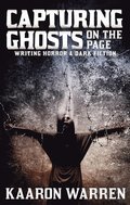Capturing Ghosts On The Page: Writing Horror & Dark Fiction