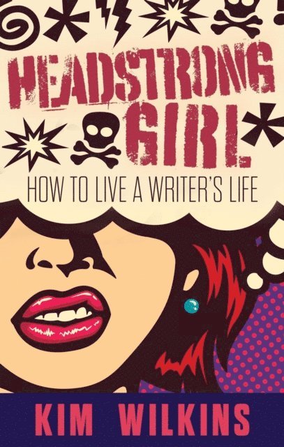 Kim Wilkins - Headstrong Girl: How To Live A Writer's Life, E-bok. Tillgänglighet: Lägg i varukorg