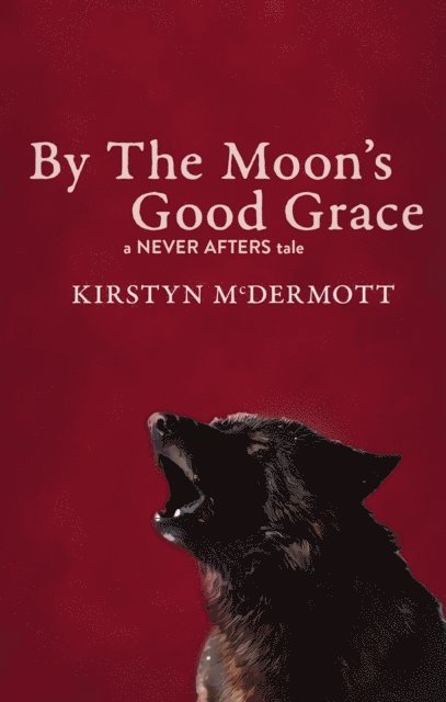 Kirstyn McDermott - By The Moon's Good Grace, E-bok