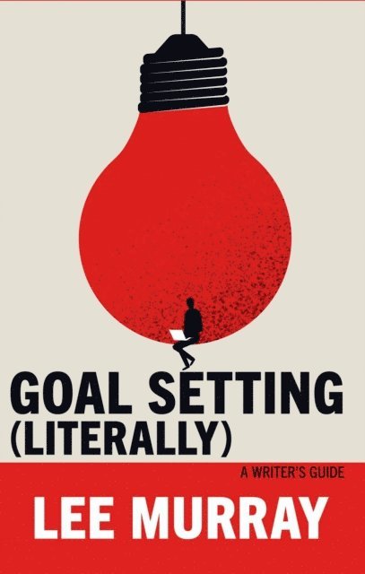 Lee Murray - Goal Setting (Literally): A Writer's Guide, E-bok