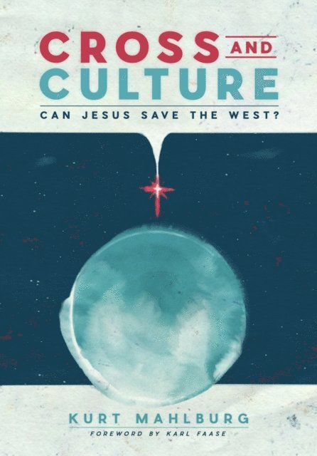 Kurt Mahlburg - Cross and Culture: Can Jesus Save the West?, E-bok