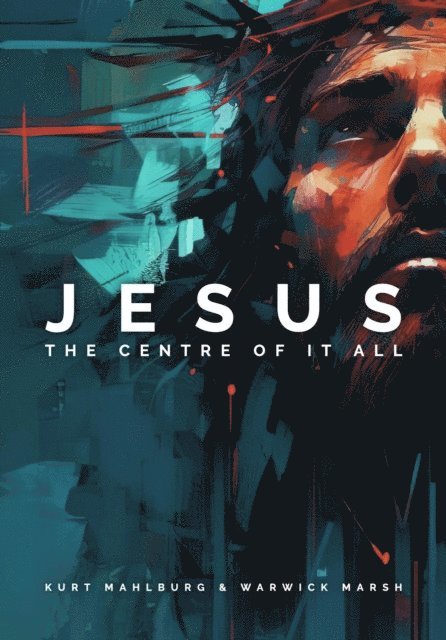 Warwick Marsh, Kurt Mahlburg - Jesus: The Centre of It All, E-bok