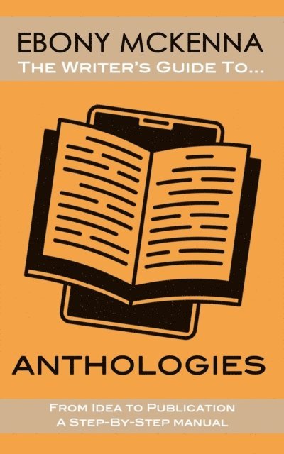 Ebony McKenna - Anthologies. From Idea to Publication: The Ultimate Step-By-Step Manual, E-bok