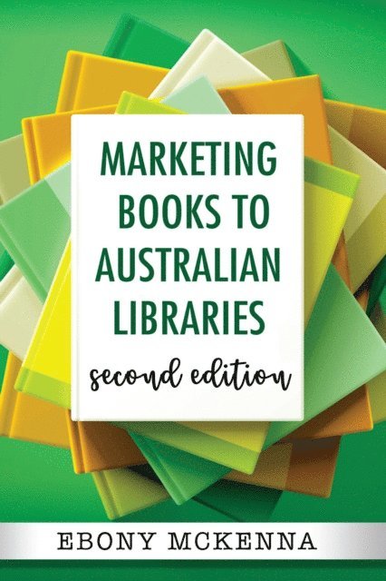 Ebony McKenna - Marketing Books To Australian Libraries: Second Edition, E-bok