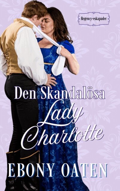 Ebony Oaten - Den Skandalosa Lady Charlotte, E-bok
