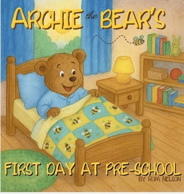 Rom Nelson - Archie the Bear - First Day at Pre-School, Inbunden. Tillgänglighet: Lägg i varukorg