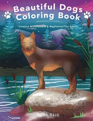 Nora Reid - Beautiful Dogs Colouring Book - Creative Mindfulness & Meditation For Adults, Häftad. Tillgänglighet: Lägg i varukorg