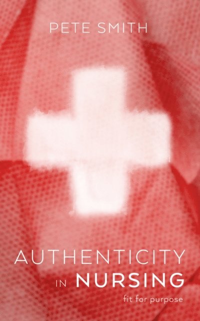 Pete Smith - Authenticity in Nursing, E-bok