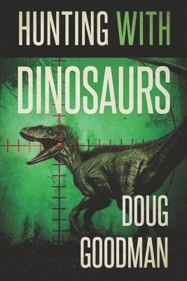 Doug Goodman - Hunting With Dinosaurs, Häftad