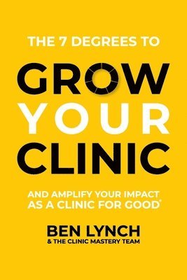 Ben Lynch, The Clinic Mastery Team - Grow Your Clinic, Häftad