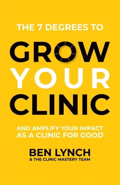 The Clinic Mastery Team, Ben Lynch - Grow Your Clinic, E-bok