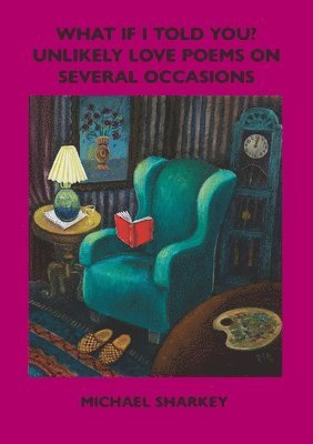 Michael Sharkey - What If I Told You?: Unlikely Love Poems on Several Occasions, Häftad