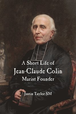 Justin Taylor SM - Short Life of Jean-Claude Colin Marist Founder, Häftad