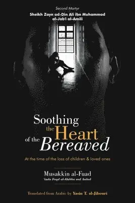 Zayn Ad-Din Ali Al-Jab'i Al-Amili - Soothing the Heart of the Bereaved, Häftad. Tillgänglighet: Lägg i varukorg