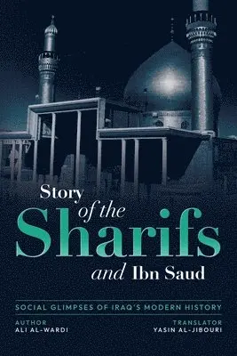 Ali Al-Wardi - Social Glimpses of Iraq's Modern History- Story of the Sharifs and Ibn Saud, Häftad. Tillgänglighet: Lägg i varukorg