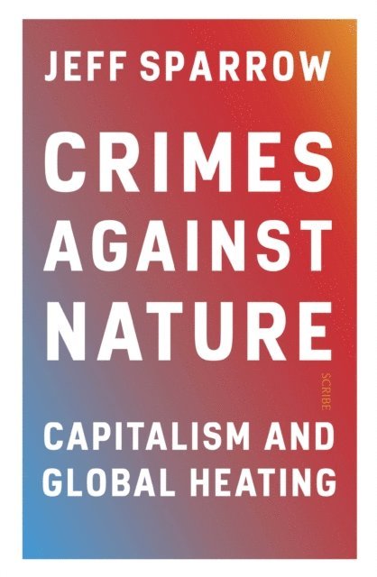 Jeff Sparrow - Crimes Against Nature, E-bok