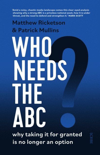 Patrick Mullins, Matthew Ricketson - Who Needs the ABC?, E-bok