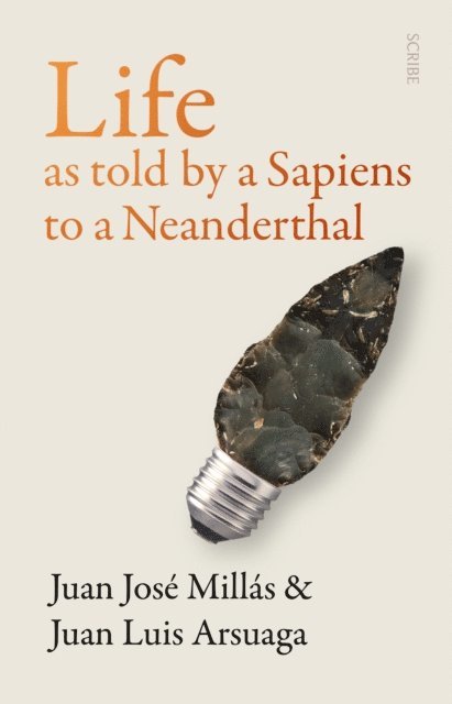 Juan Luis Arsuaga, Juan Jose Millas - Life As Told by a Sapiens to a Neanderthal, E-bok