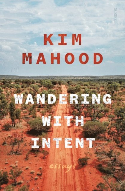 Kim Mahood - Wandering with Intent, E-bok