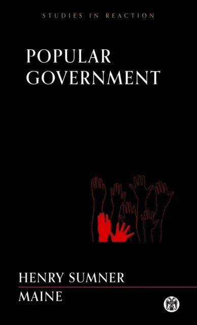 Henry Sumner Maine - Popular Government - Imperium Press (Studies in Reaction), E-bok. Tillgänglighet: Lägg i varukorg