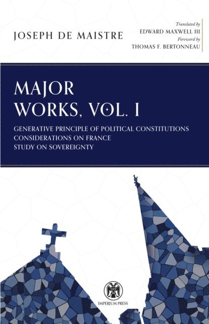 Joseph de Maistre - Major Works, Volume I - Imperium Press, E-bok