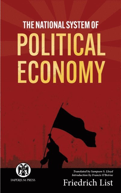 Friedrich List - National System of Political Economy - Imperium Press, E-bok
