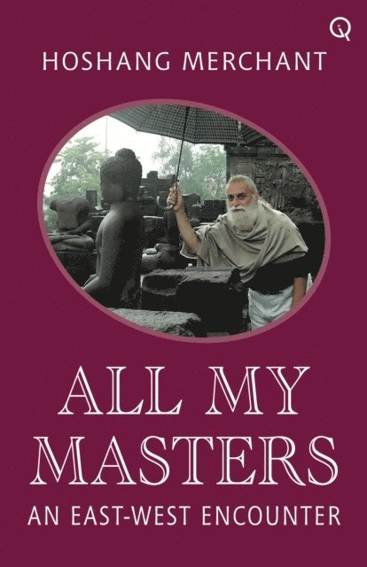 Hoshang Merchant - All My Masters: An East-West Encounter, E-bok