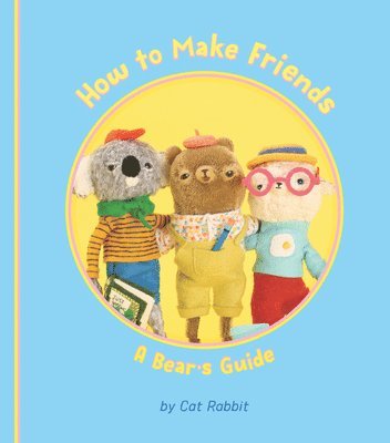 Cat Rabbit - How to Make Friends: A Bear's Guide, Inbunden
