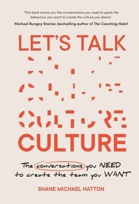Shane Michael Hatton - Let's Talk Culture: The Conversations You Need to Create the Team You Want, Häftad