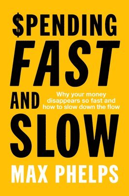 Max Phelps - Spending Fast and Slow: Why Your Money Disappears So Fast and How to Slow Down the Flow, Häftad. Tillgänglighet: Lägg i varukorg