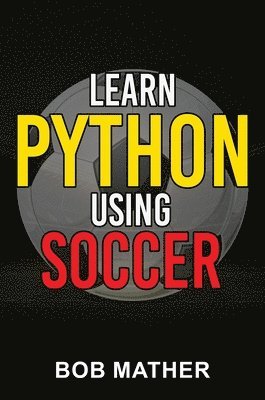 Mather - Learn Python Using Soccer, Inbunden. Tillgänglighet: Lägg i varukorg