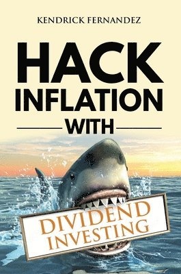 Kendrick Fernandez - Hack Inflation with Dividend Investing, Inbunden. Tillgänglighet: Lägg i varukorg