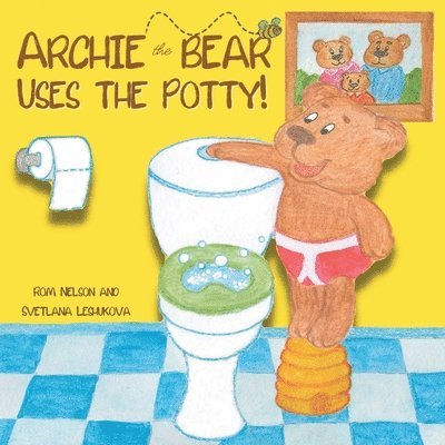 Rom Nelson - Archie the Bear Uses the Potty, Häftad. Tillgänglighet: Lägg i varukorg