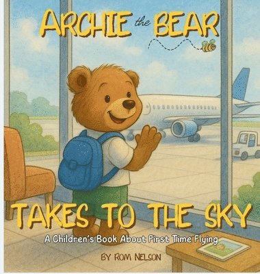 Rom Nelson - Archie the Bear Takes to the Sky, Inbunden. Tillgänglighet: Lägg i varukorg