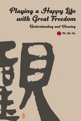 Zhixin Chen - Playing a Happy Life with Great Freedom, Häftad