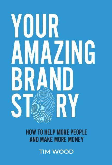 Tim Wood - Your Amazing Brand Story, E-bok