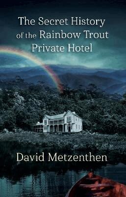 David Metzenthen - Secret History of the Rainbow Trout Private Hotel, Häftad