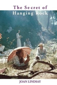 The Secret of Hanging Rock: With Commentaries by John Taylor and Yvonne Rousseau