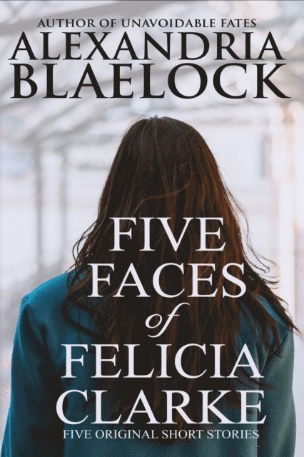 Alexandria Blaelock - Five Faces of Felicia Clarke, E-bok. Tillgänglighet: Lägg i varukorg