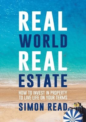Simon Read - Real World Real Estate: How to invest in property to live life on your terms, Häftad