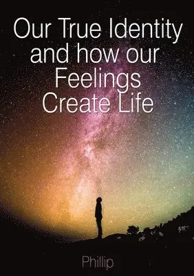 Phillip Beetge - Our True Identity and how our Feelings Create Life, Häftad. Tillgänglighet: Lägg i varukorg