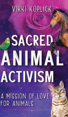 Vikki Koplick - Sacred Animal Activism, Inbunden