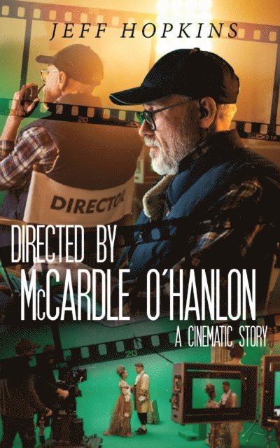 Jeff Hopkins - Directed by McCardle O'Hanlon: A Cinematic Story, E-bok. Tillgänglighet: Lägg i varukorg